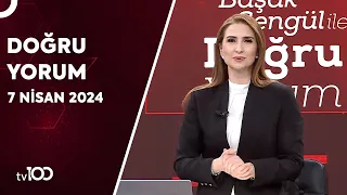 Başak Şengül ile Doğru Yorum | 7 Nisan 2024