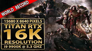 Warhammer 40000: Dawn of War III | 16K resolution | Titan RTX | 15360X8640 pixels | 16K benchmark