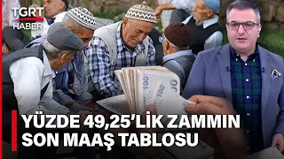 Son Zamlarla Emekli Maaşları Ne Kadar Oldu? İşte 49,25'lik Zamma Göre Yeni Maaş Tablosu - TGRT Haber