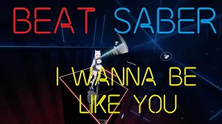 I Wanna Be Like You (Sim Gretina Remix) - Beat Saber (Expert)