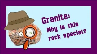 Rock Detectives! Granite: Why is this rock special?