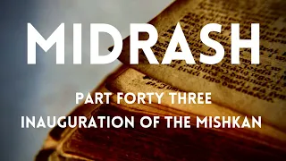 Midrash Series • Part 43 Inauguration of the Mishkan