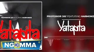 Professor Jay Feat Harmonize - YATAPITA (Official Audio) Sms 8499592 to 15577 Vodacom Tz