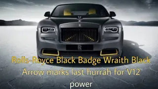 Rolls-Royce Black Badge Wraith Black Arrow marks last hurrah for V12 power