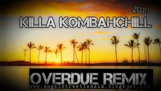 •••DJ Killa Ft Erphaan Alves - Overdue [KomBahchill Remix 2k19]•••