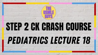 USMLE Guys Step 2 CK Crash Course: Pediatrics Lecture 18