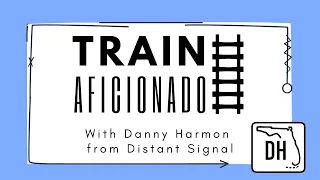 Train Aficionado Live with Danny Harmon from Distant Signal