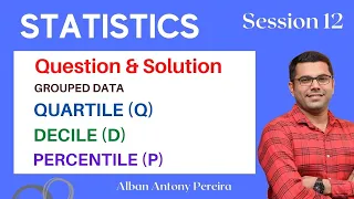 Statistics - Session 12 - Q & A - Quartile, Decile, Percentile I Grouped data I Alban Antony Pereira