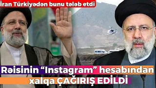 İran Türkiyədən bunu tələb etdi - Rəisinin “Instagram” hesabından xalqa ÇAĞIRIŞ EDİLDİ