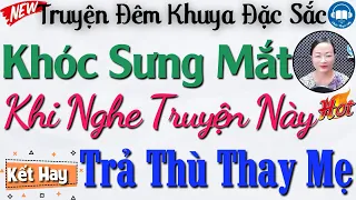 Ai nghe rồi cũng phải khen hay "TRẢ THÙ THAY MẸ" - Kể Chuyện Đêm Khuya Việt Nam | Audio Truyện Hay