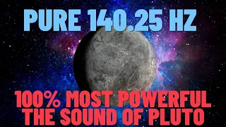 PURE 140.25  HZ 100% MOST POWERFUL The Sound Of Pluto