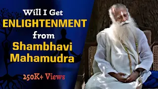 Will Shambhavi mahamudra gets you to enlightenment ?  | Sadhguru |