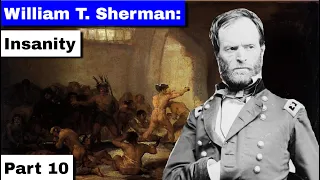 William T.  Sherman, Part 10 | Insanity