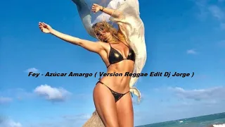 Fey - Azúcar Amargo ( Version Reggae Edit Dj Jorge )