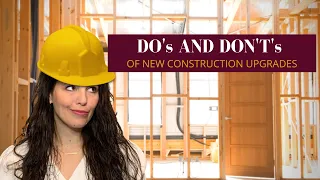 Do's and Don'ts of New Construction Upgrades | New Home Upgrades that Add Value