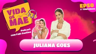 Juliana Goes | 2ª TEMPORADA VIDA DE MÃE PODCAST #50