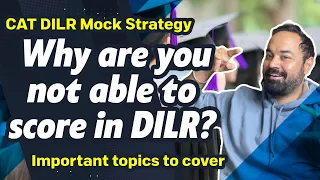 CAT DILR Mock Strategy | Why are you not able to score in DILR? | Important topics to cover