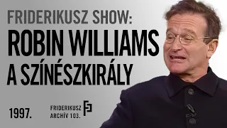 FRIDERIKUSZ SHOW: A SZÍNÉSZKIRÁLY, ROBIN WILLIAMS, 1997. /// Friderikusz Archív 103.