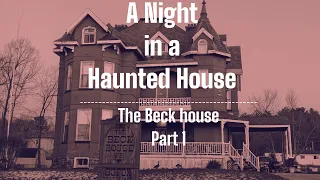 A Night in a Haunted House| Part 1| The Beck House| Weeping Willow Paranormal