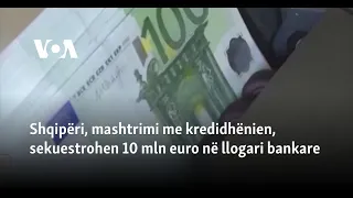 Shqipëri, mashtrimi me kredidhënien, sekuestrohen 10 mln euro në llogari bankare