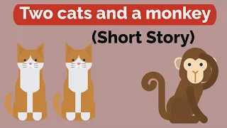 The two cats and a monkey story l short story in English for kids l moral stories l Bed stories