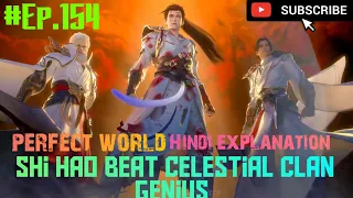 Perfect World Novel Explain In Hindi Episode - 154.|| Shi hao beat celestial clan top 6 genius.👿