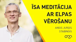 Ansis Jurģis Stabingis: 10 minūšu meditācija ar elpas vērošanu