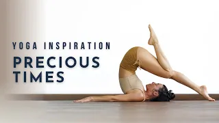 Yoga Inspiration: Precious Times | Meghan Currie Yoga
