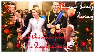 A Christmas Prince: The Royal Wedding - Cinema Headz Reviewz - Movie Review