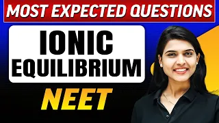 IONIC EQUILIBRIUM : Most Expected Questions in 1 Shot | NEET