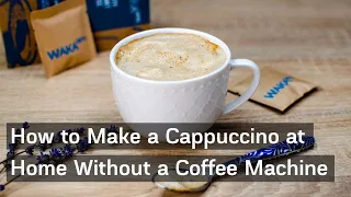How to Make a Cappuccino at Home Without a Coffee Machine