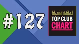 Top Club Chart #127 - Top 25 Dance Tracks (19.08.2017)