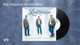 Lubrican - Así resuena tu nombre (Audio Oficial)