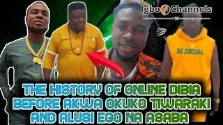 THE HISTORY OF ONLINE DIBIA BEFORE AKWA OKUKO TIWARAKI AND ALUSI EGO NA ASABA