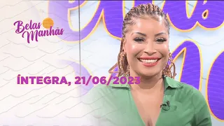 Assista à íntegra do Belas Manhãs | 21/06/2023