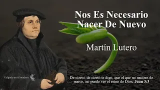 Nos Es Necesario Nacer De Nuevo - Martin Lutero