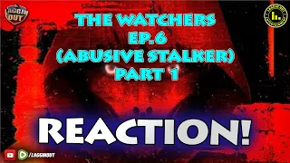 REACTION 1: THE WATCHERS | EPISODE 6 (ABUSIVE STALKER) PART 1 (S10)