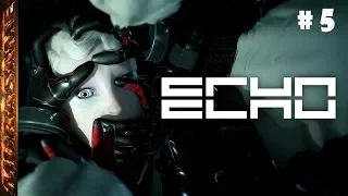 ECHO ➤ Прохождение #5 ➤ ФИНАЛ