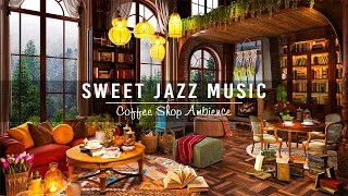 Sweet Jazz Instrumental Music ☕ Relaxing Piano Jazz Music to Study, Work ~ Cozy Coffee Shop Ambience