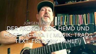 Der Frosch zog Hemd und Hose an, aha !, ( Musik Trad., Text F. Vahle ), gesp. Von Jürgen Fastje !