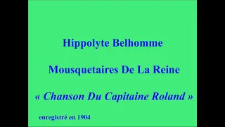 Hippolyte Belhomme   Mousquetaires De La Reine   Chanson Du Capitaine Roland enregistré en 1904