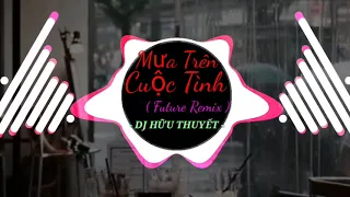 Mưa Trên Cuộc Tình ( Future Remix) - DJ Hữu Thuyết ft Edward Dương Nguyễn