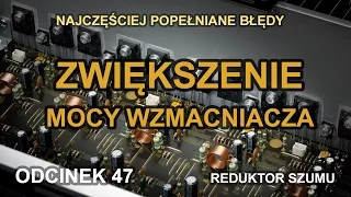 Zwiększenie mocy wzmacniacza - Odc.47 [Reduktor Szumu]