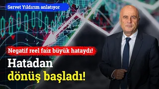 Negatif Reel Faiz Büyük Hataydı! Hatadan Dönüş Başladı | Servet Yıldırım