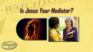 Jehovah's Witnesses- Is Jesus Your Mediator?