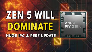 Zen 5 Will DOMINATE - HUGE IPC & Performance Update