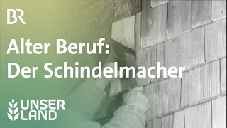 Damals: Der Schindelmacher | Unser Land | BR Fernsehen