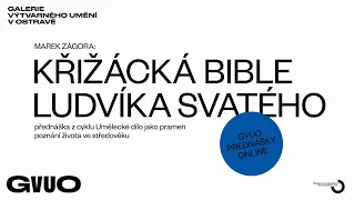 GVUO / KŘÍŽÁCKÁ BIBLE LUDVÍKA SVATÉHO / přednáška Marka Zágory