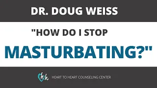 How To Stop Masturbating (Today) 7 Practical Tips To Stop a Masturbation Habit | Dr. Doug Weiss