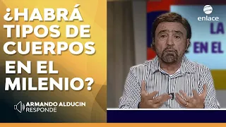 Armando Alducin - ¿Habrá tipos de cuerpos en el Milenio? - Armando Alducin responde - Enlace TV